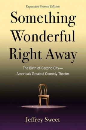 Something Wonderful Right Away: The Birth of Second City—America's Greatest Comedy Theater