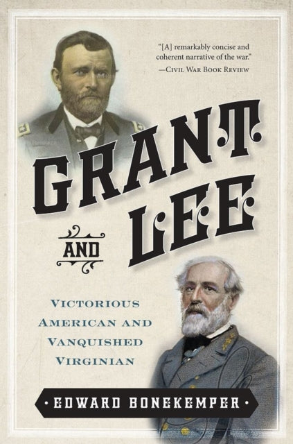 Grant and Lee: Victorious American and Vanquished Virginian