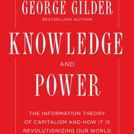 Knowledge and Power The Information Theory of Capitalism and How it is Revolutionizing our World