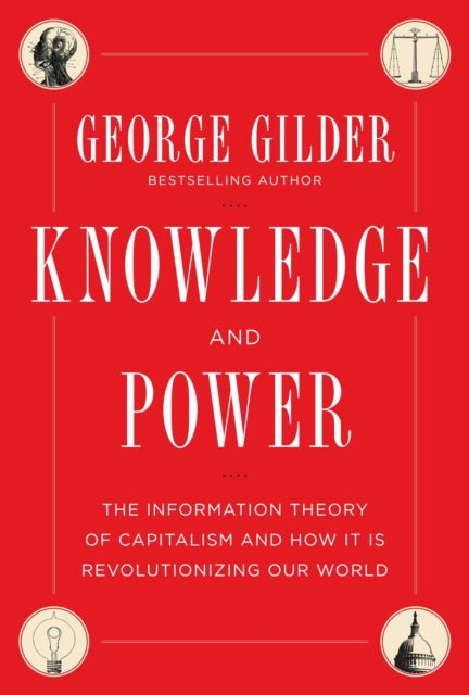 Knowledge and Power The Information Theory of Capitalism and How it is Revolutionizing our World