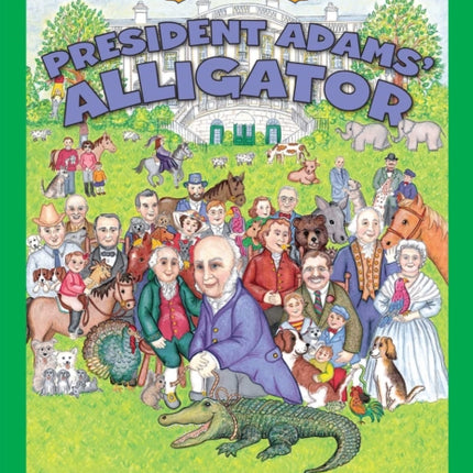 President Adams Alligator and Other White House Pets Little Patriot Press