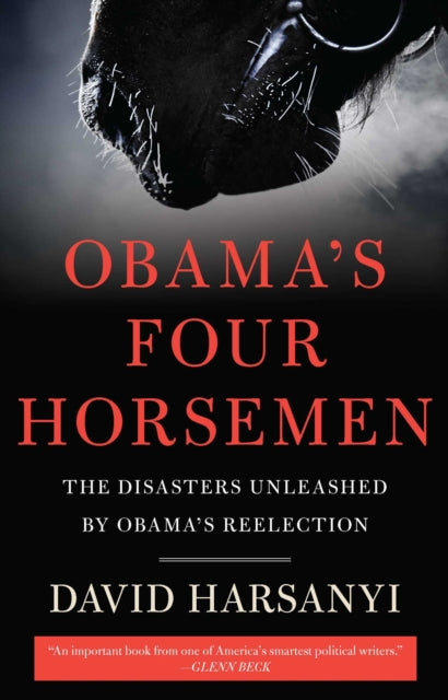 Obamas Four Horsemen The Disasters Unleashed by Obamas Reelection