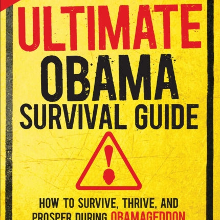 The Ultimate Obama Survival Guide How to Survive Thrive and Prosper During Obamageddon