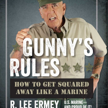 Gunnys Rules How to Get Squared Away Like a Marine