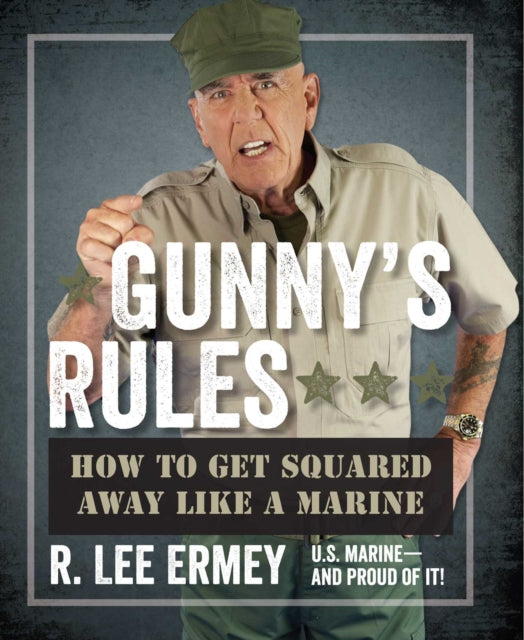 Gunnys Rules How to Get Squared Away Like a Marine