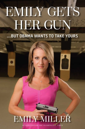 Emily Gets Her Gun But Obama Wants to Take Yours