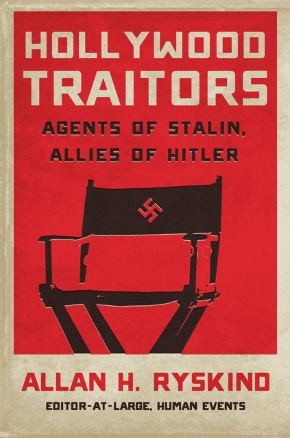 Hollywood Traitors Blacklisted Screenwriters  Agents of Stalin Allies of Hitler