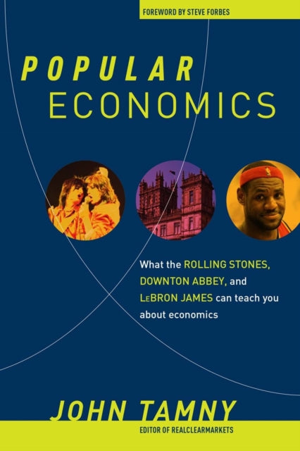 Popular Economics What the Rolling Stones Downton Abbey and LeBron James Can Teach You about Economics