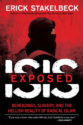 ISIS Exposed Beheadings Slavery and the Hellish Reality of Radical Islam