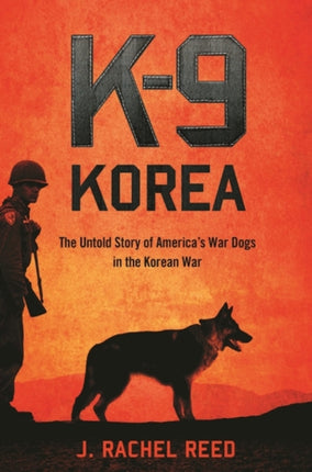 K9 Korea The Untold Story of Americas War Dogs in