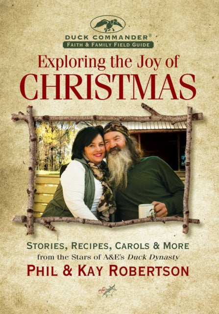 Exploring the Joy of Christmas A Duck Commander Faith and Family Field Guide A Duck Commander Faith and Family Field Guide Stories Recipes Carols  More