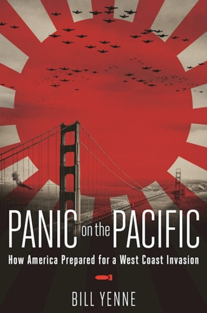 Panic on the Pacific: How America Prepared for the West Coast Invasion