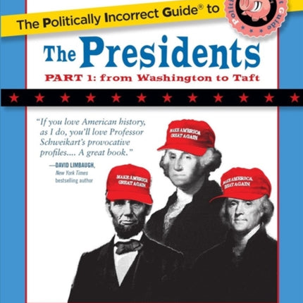 The Politically Incorrect Guide to the Presidents Part 1 From Washington to Taft The Politically Incorrect Guides