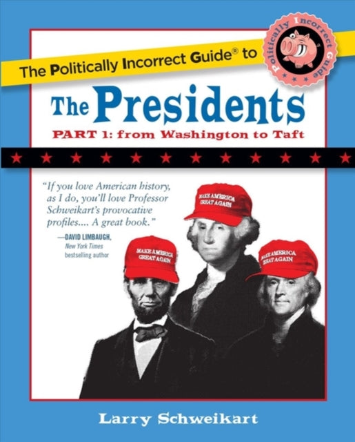 The Politically Incorrect Guide to the Presidents Part 1 From Washington to Taft The Politically Incorrect Guides