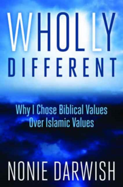 Wholly Different Why I Chose Biblical Values Over Islamic Values