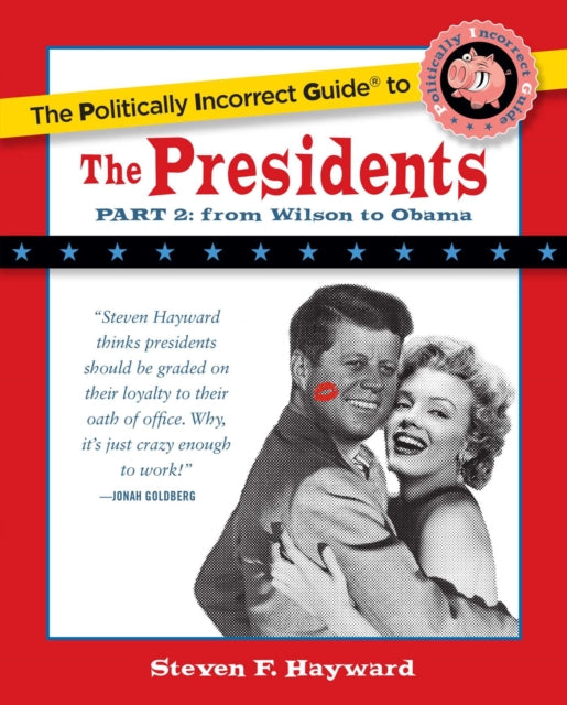 The Politically Incorrect Guide to the Presidents Part 2 From Wilson to Obama The Politically Incorrect Guides