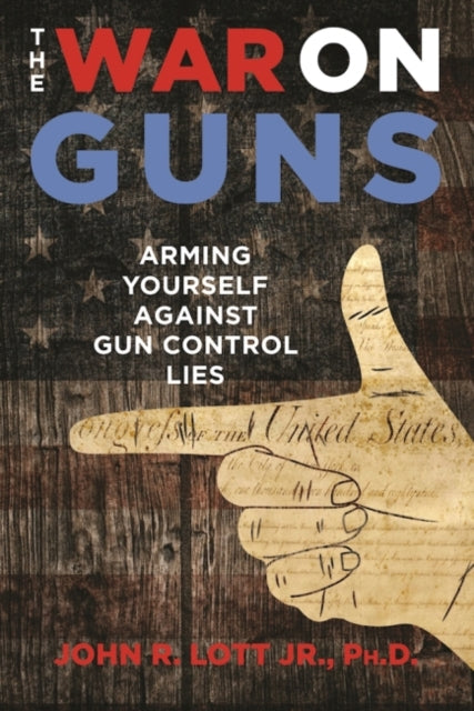 The War on Guns Arming Yourself Against Gun Control Lies