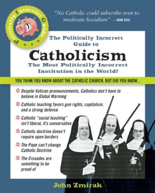 The Politically Incorrect Guide to Catholicism The Politically Incorrect Guides