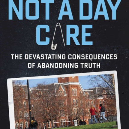 Not a Day Care: The Devastating Consequences of Abandoning Truth