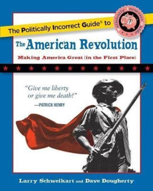 The Politically Incorrect Guide to the American Revolution The Politically Incorrect Guides