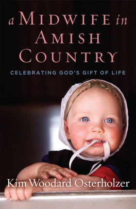 A Midwife in Amish Country: Celebrating God's Gift of Life