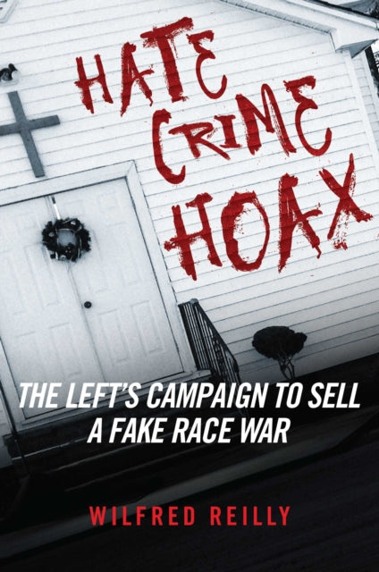 Hate Crime Hoax How the Left is Selling a Fake Race War