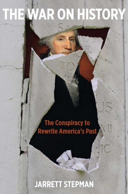 The War on History The Conspiracy to Rewrite Americas Past