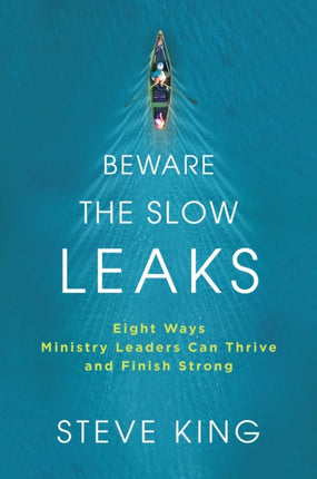 Beware the Slow Leaks: Eight Ways Ministry Leaders Can Thrive and Finish Strong