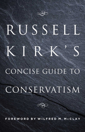 Russell Kirks Concise Guide to Conservatism