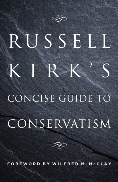 Russell Kirks Concise Guide to Conservatism