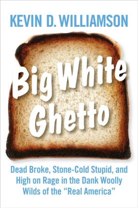 Big White Ghetto: Dead Broke, Stone-Cold Stupid, and High on Rage in the Dank Woolly Wilds of the Real America