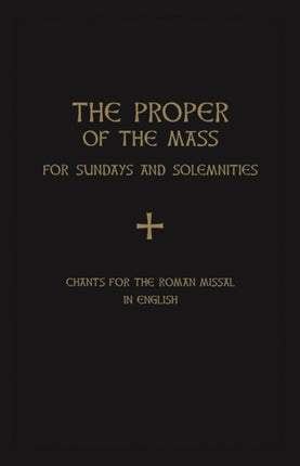 The Proper of the Mass: For Sundays and Solemnities