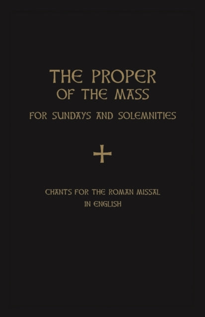 The Proper of the Mass: For Sundays and Solemnities