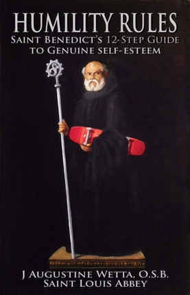 HumilityRules: Saint Benedict's Twelve-Step to