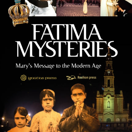 Fatima Mysteries: Mary's Message to the Modern Age