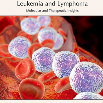 Leukemia and Lymphoma: Molecular and Therapeutic Insights