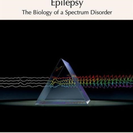 Epilepsy: The Biology of a Spectrum Disorder