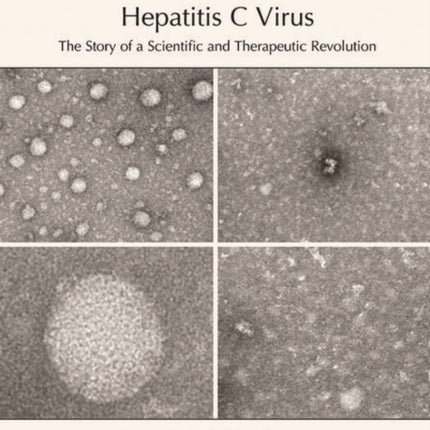 Hepatitis C Virus: The Story of a Scientific and Therapeutic Revolution