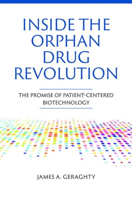 Inside the Orphan Drug Revolution: The Promise of Patient-Centered Biotechnology