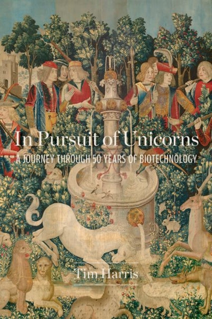 In Pursuit of Unicorns A Journey Through 50 Years of Biotechnology