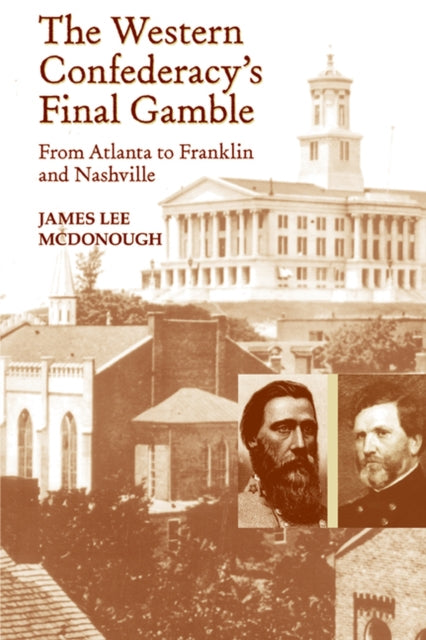 The Western Confederacy's Final Gamble: From Atlanta to Franklin to Nashville