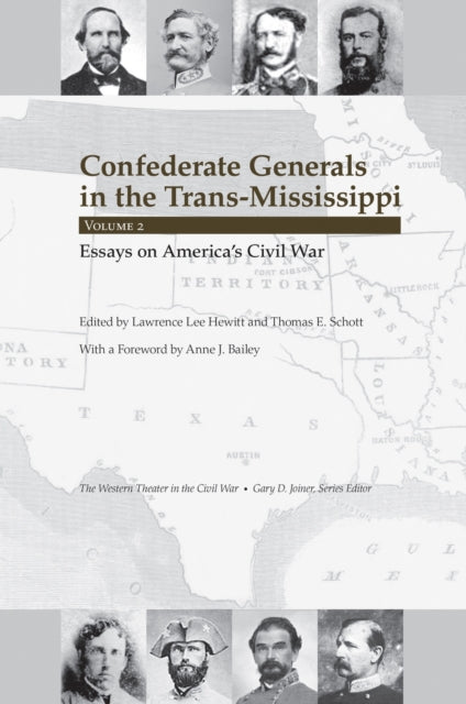 Confederate Generals in the Trans-Mississippi: Volume 2: Essays on America's Civil War