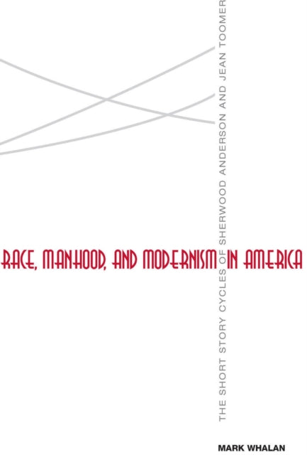 Race, Manhood, and Modernism in America: The