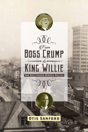 From Boss Crump to King Willie: How Race Changed