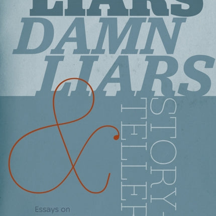 Liars, Damn Liars, and Storytellers: Essays on