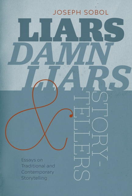 Liars, Damn Liars, and Storytellers: Essays on