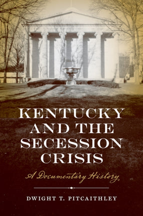 Kentucky and the Secession Crisis: A Documentary