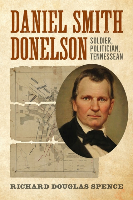 Daniel Smith Donelson: Soldier, Politician,