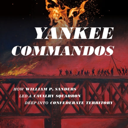 Yankee Commandos: How William P. Sanders Led a