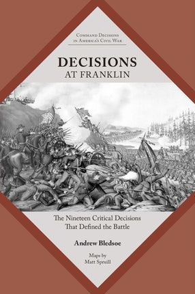 Decisions at Franklin: The Nineteen Critical Decisions That Defined the Battle